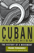 Cuban Anarchism: The History of a Movement, by Frank Fernández 
 cover graphic